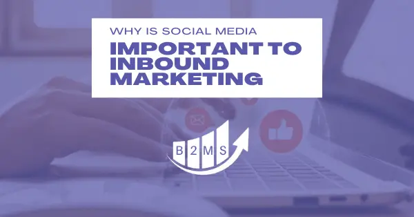 Why is Social Media an Important Part of Inbound Marketing?