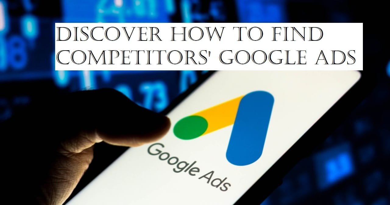Discover How to Find Competitors' Google Ads Easily?