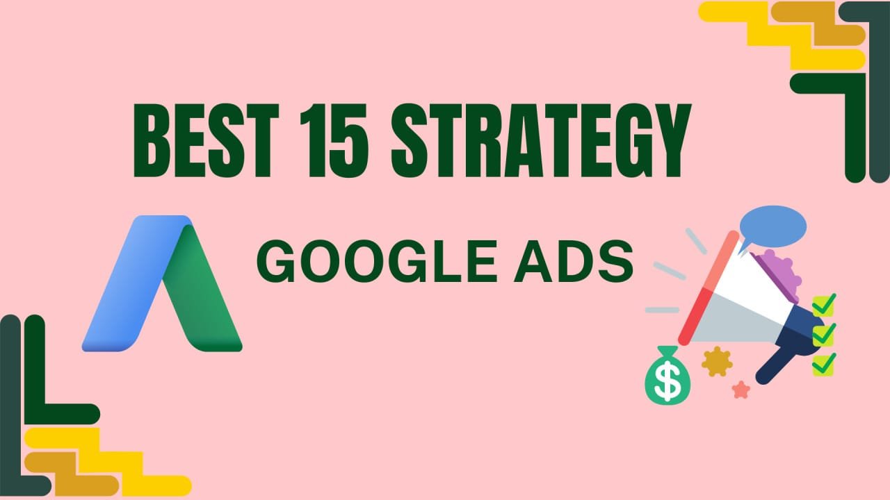 Top 15 Strategies for Effective Google Ads Campaigns